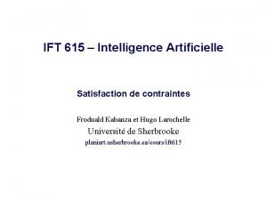 IFT 615 Intelligence Artificielle Satisfaction de contraintes Froduald