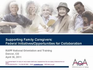 Supporting Family Caregivers Federal InitiativesOpportunities for Collaboration RAPP