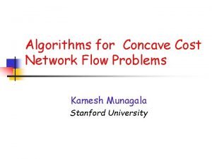 Algorithms for Concave Cost Network Flow Problems Kamesh