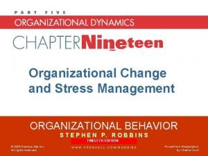 Chapter 18 Organizational Change and Stress Management ORGANIZATIONAL