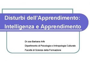 Disturbi dellApprendimento Intelligenza e Apprendimento Dr ssa Barbara