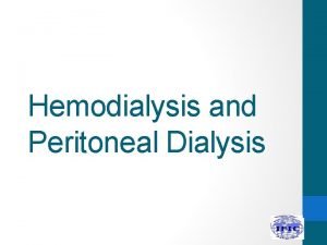 Hemodialysis and Peritoneal Dialysis Understand functioning of peritoneal