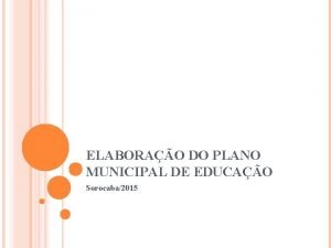 ELABORAO DO PLANO MUNICIPAL DE EDUCAO Sorocaba2015 PAUTA