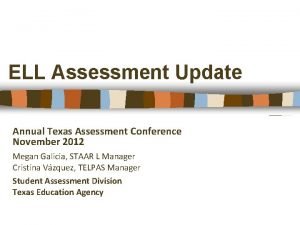 ELL Assessment Update Annual Texas Assessment Conference November