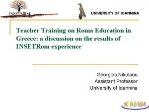 UNIVERSITY OF IOANNINA Teacher Training on Roma Education