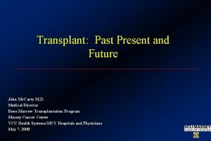 Transplant Past Present and Future John Mc Carty