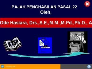 PAJAK PENGHASILAN PASAL 22 Oleh Ode Hasiara Drs