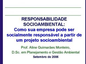 RESPONSABILIDADE SOCIOAMBIENTAL Como sua empresa pode ser socialmente