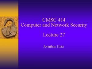 CMSC 414 Computer and Network Security Lecture 27