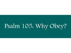 Psalm 105 Why Obey Obedience We are told