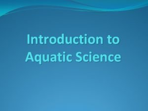 Introduction to Aquatic Science What is Aquatic Science