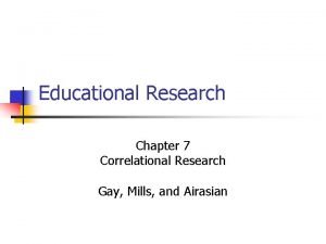 Educational Research Chapter 7 Correlational Research Gay Mills