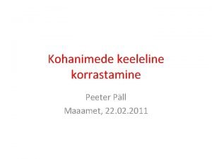 Kohanimede keeleline korrastamine Peeter Pll Maaamet 22 02