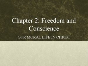 Chapter 2 Freedom and Conscience OUR MORAL LIFE