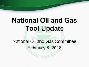 National Oil and Gas Tool Update National Oil