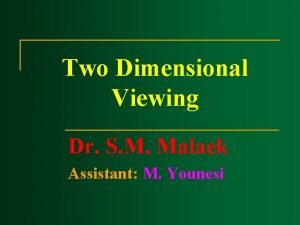 Two Dimensional Viewing Dr S M Malaek Assistant