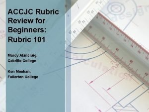 ACCJC Rubric Review for Beginners Rubric 101 Marcy