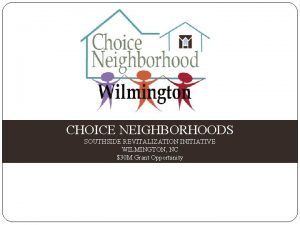 CHOICE NEIGHBORHOODS SOUTHSIDE REVITALIZATION INITIATIVE WILMINGTON NC 30