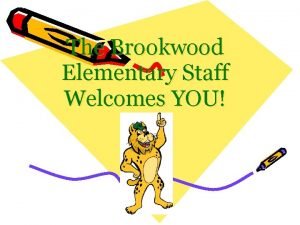 The Brookwood Elementary Staff Welcomes YOU Brookwoods Kindergarten