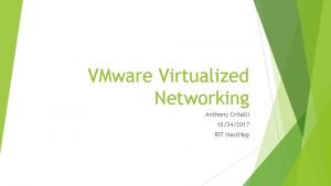 VMware Virtualized Networking Anthony Critelli 10242017 RIT Next