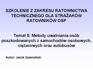 SZKOLENIE Z ZAKRESU RATOWNICTWA TECHNICZNEGO DLA STRAAKW RATOWNIKW