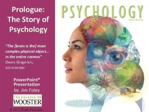 Prologue The Story of Psychology The brain is