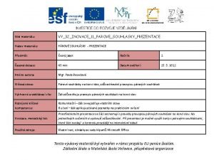 Kd materilu VY32INOVACE11PAROVESOUHLASKYPREZENTACE Nzev materilu PROV SOUHLSKY PREZENTACE