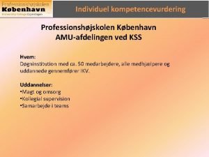 Individuel kompetencevurdering Professionshjskolen Kbenhavn AMUafdelingen ved KSS Hvem