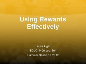 Using Rewards Effectively Laura Alger EDUC 4400 sec