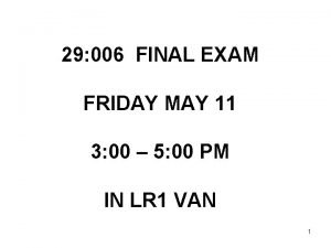 29 006 FINAL EXAM FRIDAY MAY 11 3