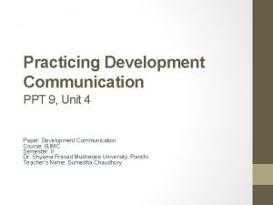 Practicing Development Communication PPT 9 Unit 4 Paper