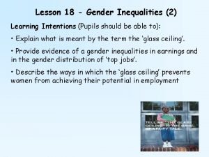 Lesson 18 Gender Inequalities 2 Learning Intentions Pupils