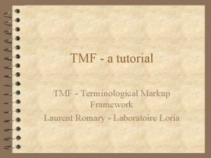 TMF a tutorial TMF Terminological Markup Framework Laurent