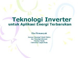 Teknologi Inverter untuk Aplikasi Energi Terbarukan Eka Firmansyah