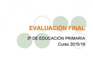 EVALUACIN FINAL 3 DE EDUCACIN PRIMARIA Curso 201516