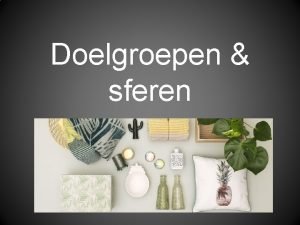 Doelgroepen sferen Vraag Hoe onderscheiden we doelgroepen en