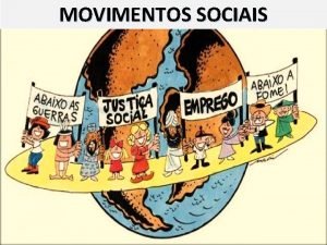 MOVIMENTOS SOCIAIS Movimentos Sociais Como se d a
