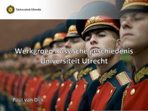 Werkgroep Russische geschiedenis Universiteit Utrecht Paul van Dijk