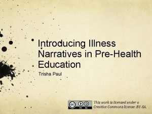 Introducing Illness Narratives in PreHealth Education Trisha Paul