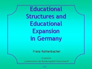 Educational Structures and Educational Expansion in Germany Franz