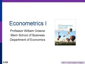 Econometrics I Professor William Greene Stern School of