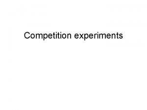 Competition experiments What is competition What are possible