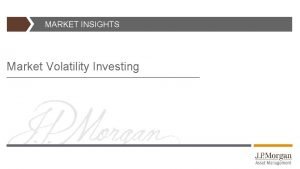 MARKET INSIGHTS Market Volatility Investing Introduction Whilst economies