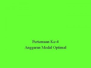 Pertemuan Ke4 Anggaran Modal Optimal Anggaran Modal Optimal