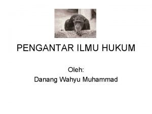 PENGANTAR ILMU HUKUM Oleh Danang Wahyu Muhammad Kaedah