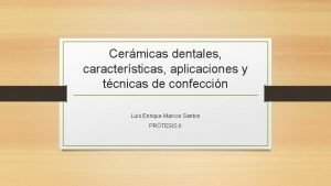 Cermicas dentales caractersticas aplicaciones y tcnicas de confeccin