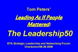 Tom Peters Leading As If People Mattered The