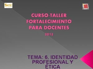 CURSOTALLER FORTALECIMIENTO PARA DOCENTES 2012 TEMA 6 IDENTIDAD