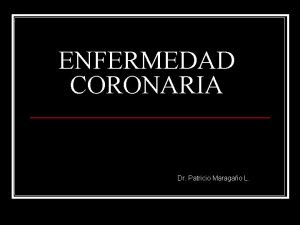 ENFERMEDAD CORONARIA Dr Patricio Maragao L Epidemiologa n