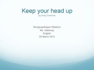 You gotta keep your head up